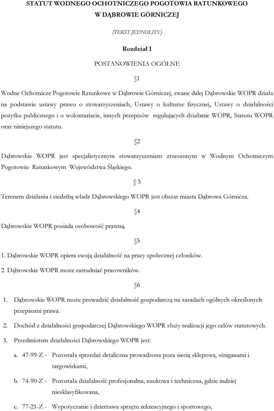 WOPR, Statutu WOPR oraz niniejszego statutu. 2 Dąbrowskie WOPR jest specjalistycznym stowarzyszeniem zrzeszonym w Wodnym Ochotniczym Pogotowiu Ratunkowym Województwa Śląskiego.