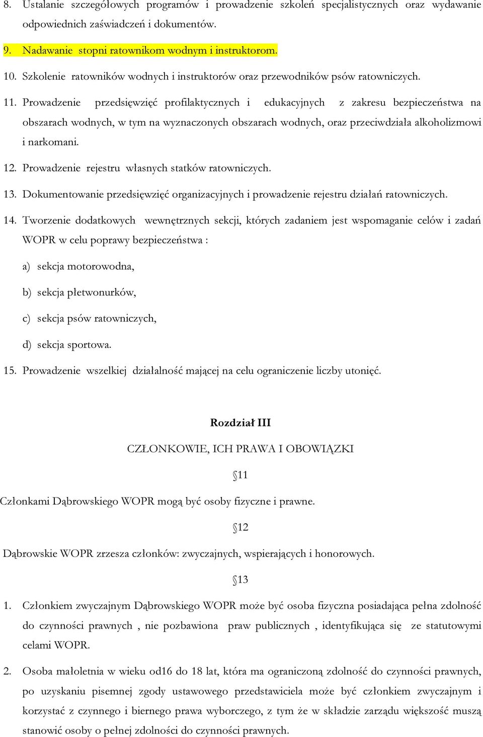Prowadzenie przedsięwzięć profilaktycznych i edukacyjnych z zakresu bezpieczeństwa na obszarach wodnych, w tym na wyznaczonych obszarach wodnych, oraz przeciwdziała alkoholizmowi i narkomani. 12.