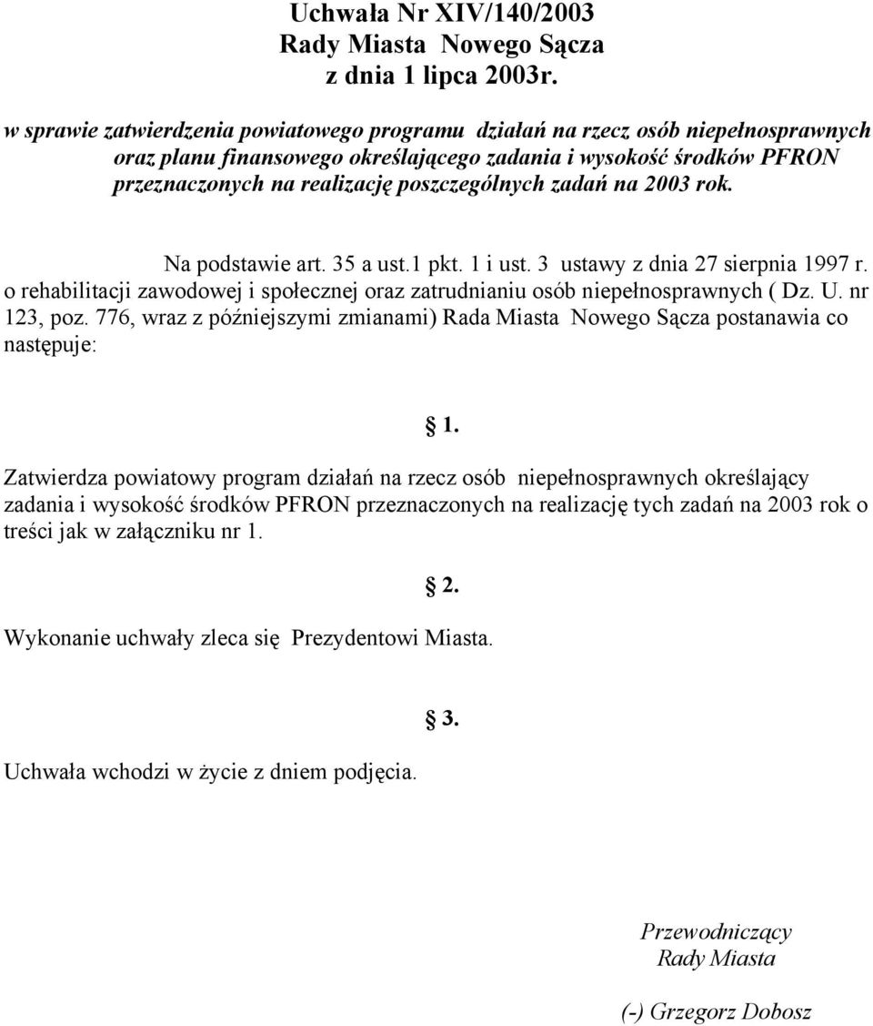 Na podstawie art. 35 a ust.1 pkt. 1 i ust. 3 ustawy z dnia 27 sierpnia 1997 r. o rehabilitacji zawodowej i społecznej oraz zatrudnianiu osób ( Dz. U. nr 123, poz.