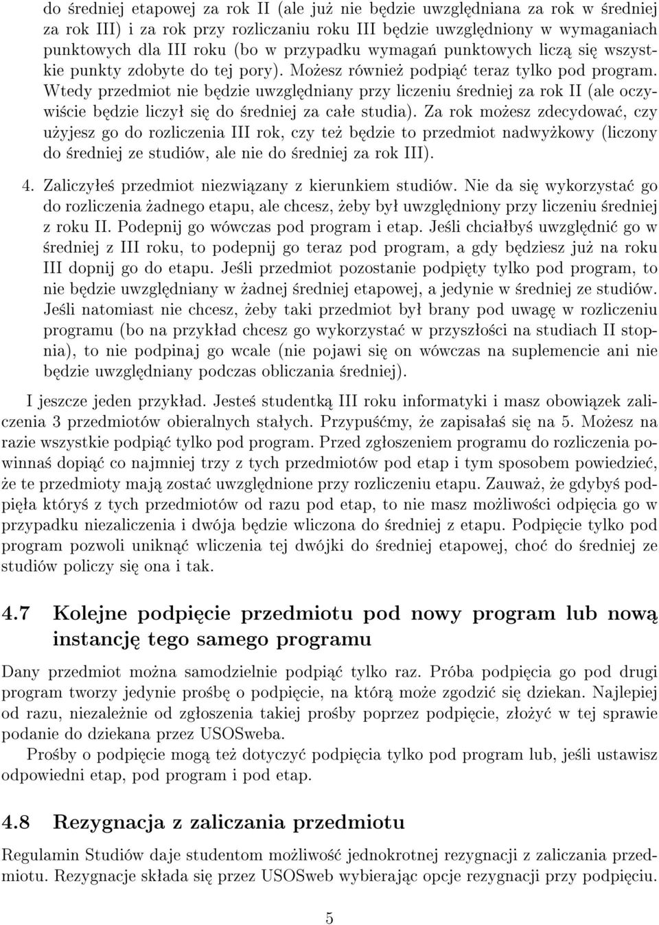 Wtedy przedmiot nie b dzie uwzgl dniany przy liczeniu ±redniej za rok II (ale oczywi±cie b dzie liczyª si do ±redniej za caªe studia).