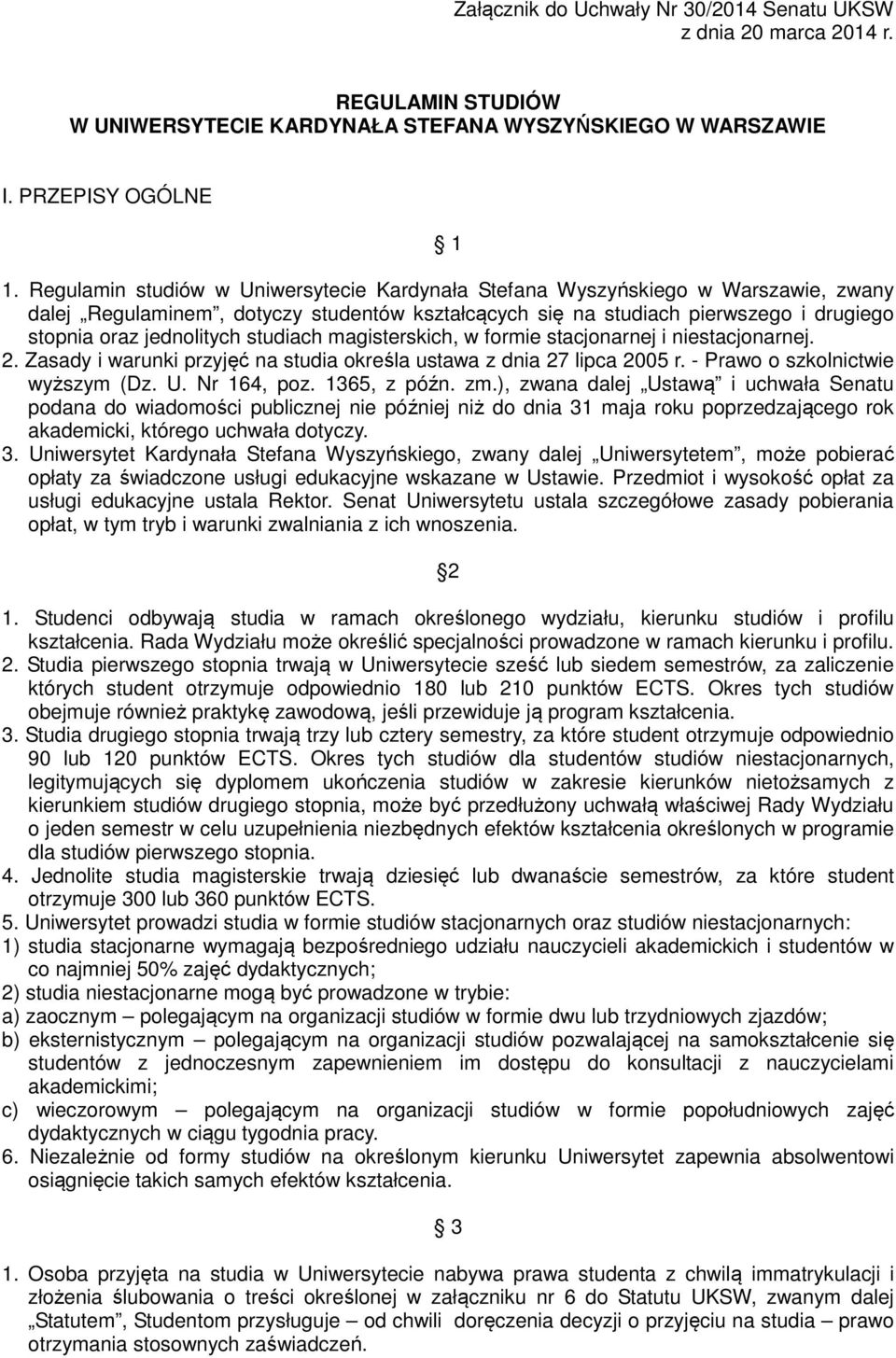 studiach magisterskich, w formie stacjonarnej i niestacjonarnej. 2. Zasady i warunki przyjęć na studia określa ustawa z dnia 27 lipca 2005 r. - Prawo o szkolnictwie wyższym (Dz. U. Nr 164, poz.