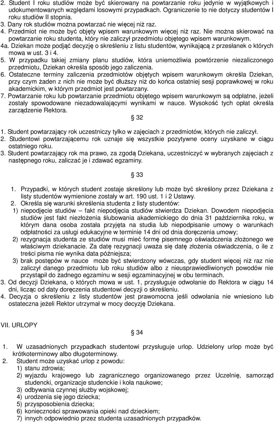 Nie można skierować na powtarzanie roku studenta, który nie zaliczył przedmiotu objętego wpisem warunkowym. 4a.