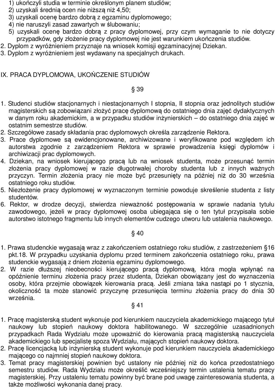 Dyplom z wyróżnieniem przyznaje na wniosek komisji egzaminacyjnej Dziekan. 3. Dyplom z wyróżnieniem jest wydawany na specjalnych drukach. IX. PRACA DYPLOMOWA, UKOŃCZENIE STUDIÓW 39 1.