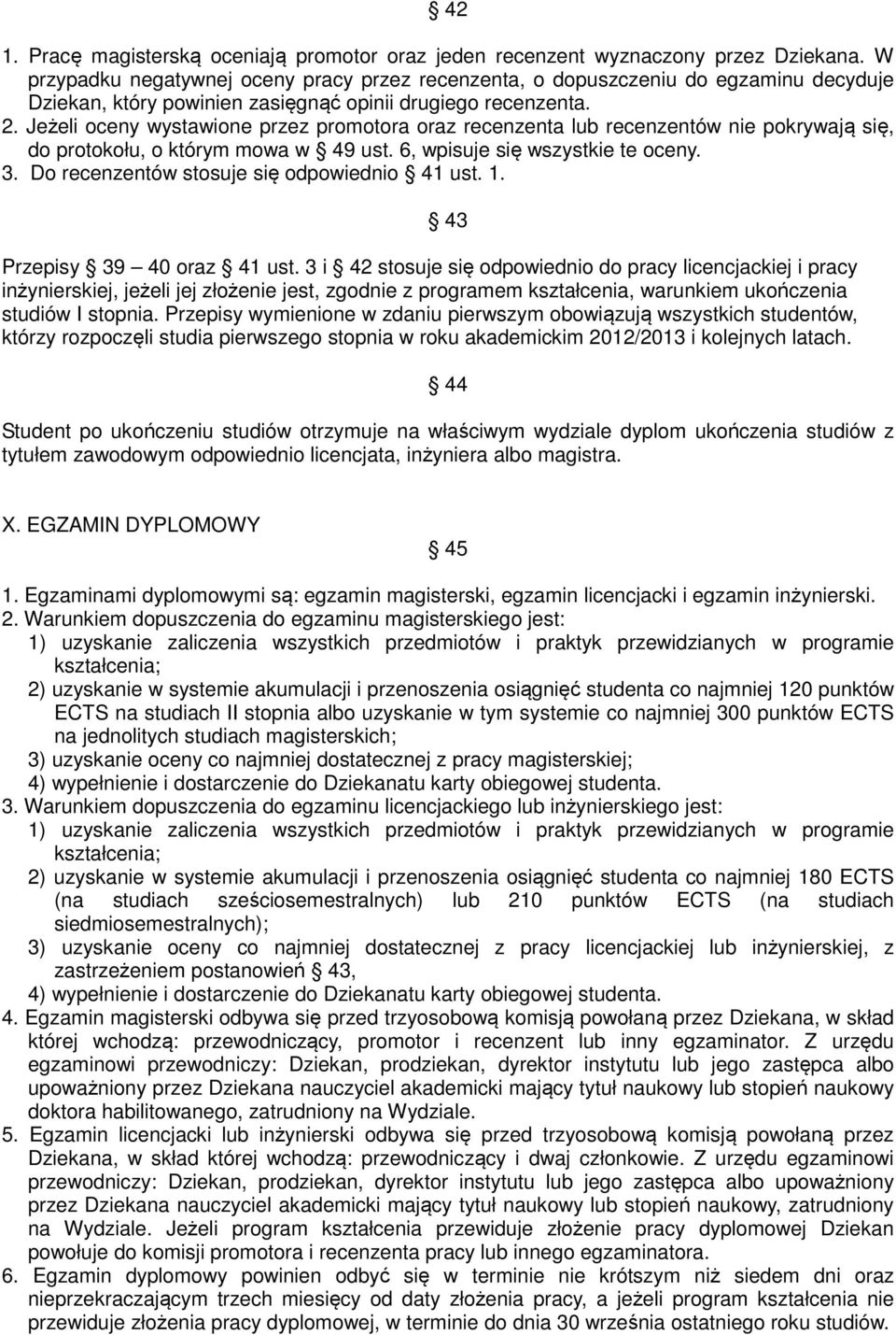 Jeżeli oceny wystawione przez promotora oraz recenzenta lub recenzentów nie pokrywają się, do protokołu, o którym mowa w 49 ust. 6, wpisuje się wszystkie te oceny. 3.