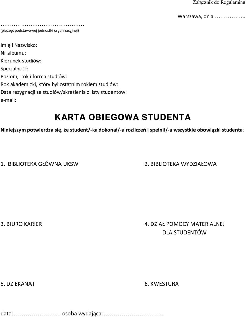 Data rezygnacji ze studiów/skreślenia z listy studentów: e-mail: KARTA OBIEGOWA STUDENTA Niniejszym potwierdza się, że student/-ka dokonał/-a