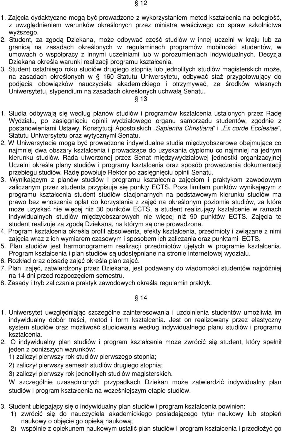 uczelniami lub w porozumieniach indywidualnych. Decyzja Dziekana określa warunki realizacji programu kształcenia. 3.