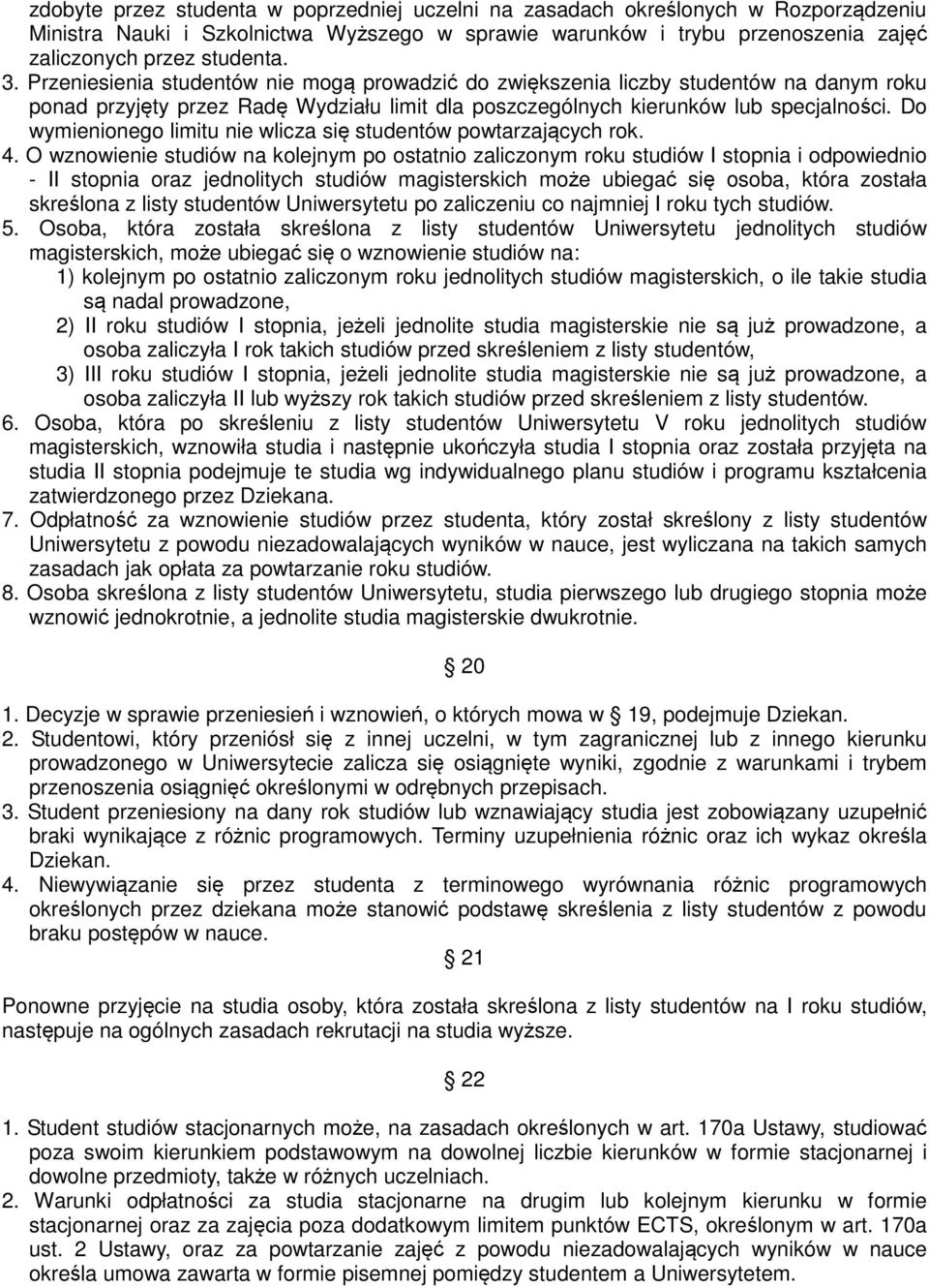Do wymienionego limitu nie wlicza się studentów powtarzających rok. 4.