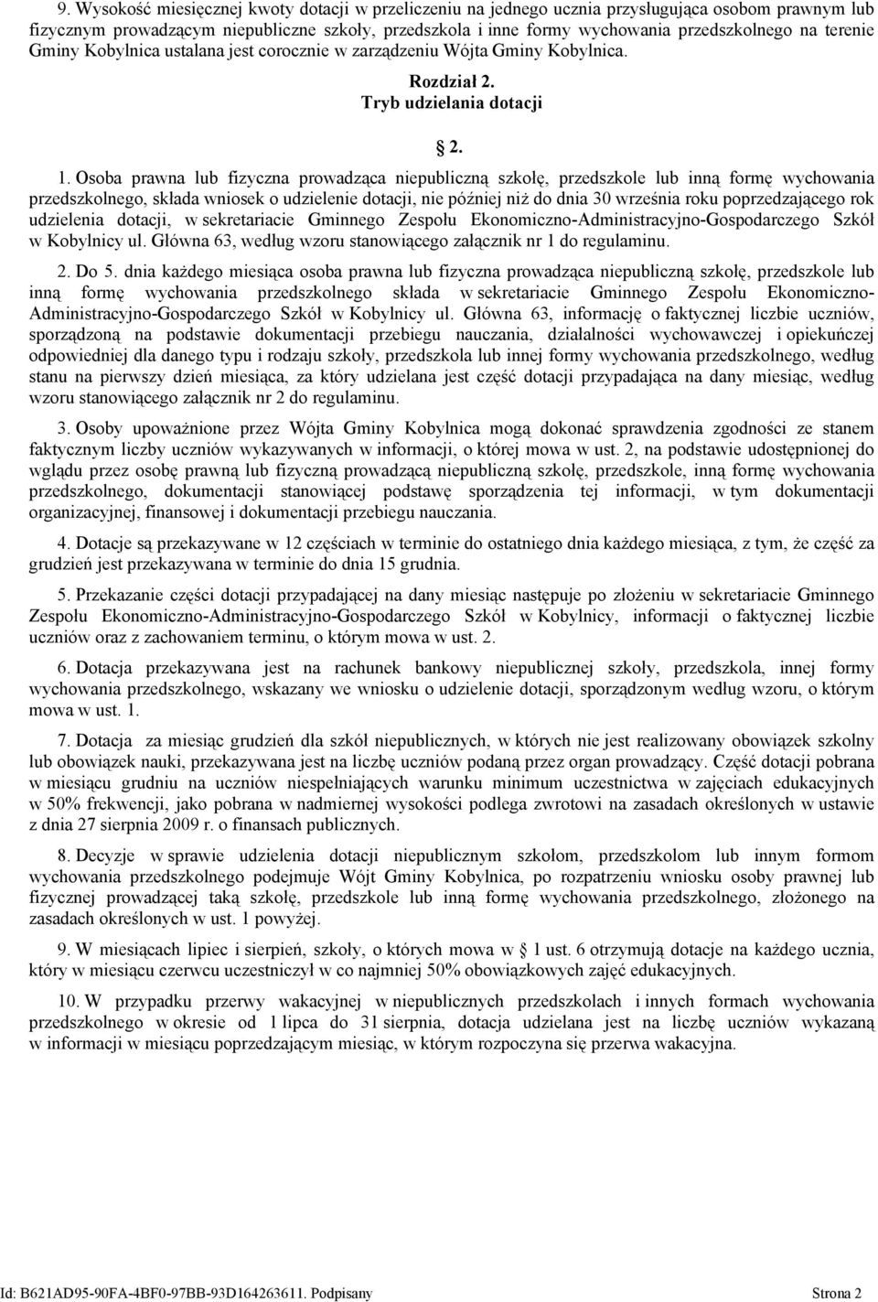 Osoba prawna lub fizyczna prowadząca niepubliczną szkołę, przedszkole lub inną formę wychowania przedszkolnego, składa wniosek o udzielenie dotacji, nie później niż do dnia 30 września roku