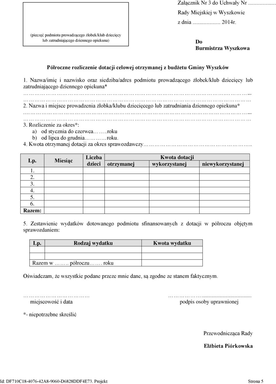 Nazwa i miejsce prowadzenia żłobka/klubu dziecięcego lub zatrudniania dziennego opiekuna*.... 3. Rozliczenie za okres*: a) od stycznia do czerwca..roku b) od lipca do grudnia roku. 4.