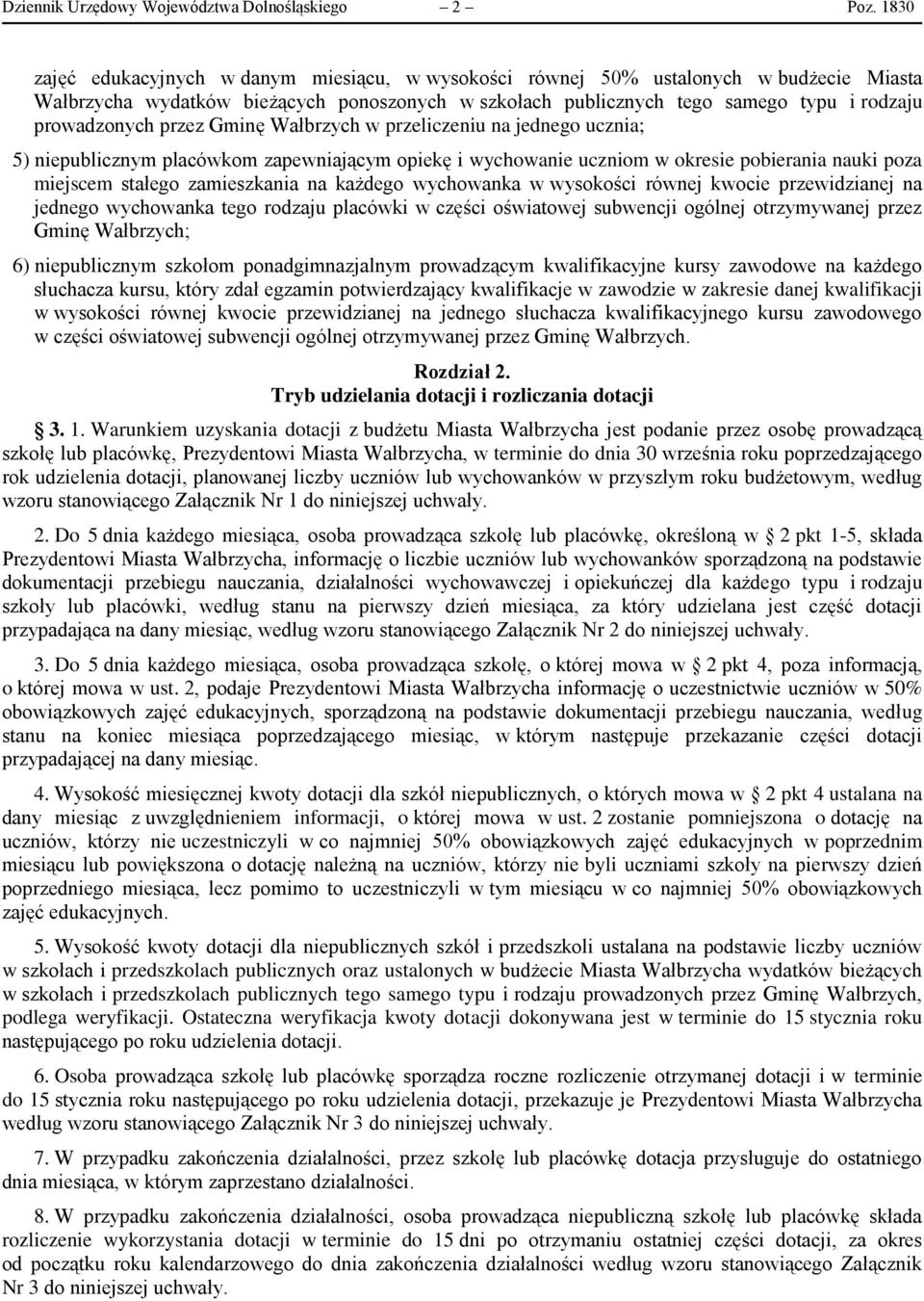 przez Gminę Wałbrzych w przeliczeniu na jednego ucznia; 5) niepublicznym placówkom zapewniającym opiekę i wychowanie uczniom w okresie pobierania nauki poza miejscem stałego zamieszkania na każdego