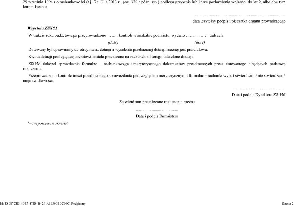 .. data,czytelny podpis i pieczątka organu prowadzącego (ilość) Dotowany był uprawniony do otrzymania dotacji a wysokość przekazanej dotacji rocznej jest prawidłowa.