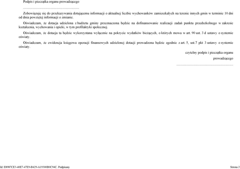 Oświadczam, że dotacja udzielona z budżetu gminy przeznaczona będzie na dofinansowanie realizacji zadań punktu przedszkolnego w zakresie kształcenia, wychowania i opieki, w tym profilaktyki