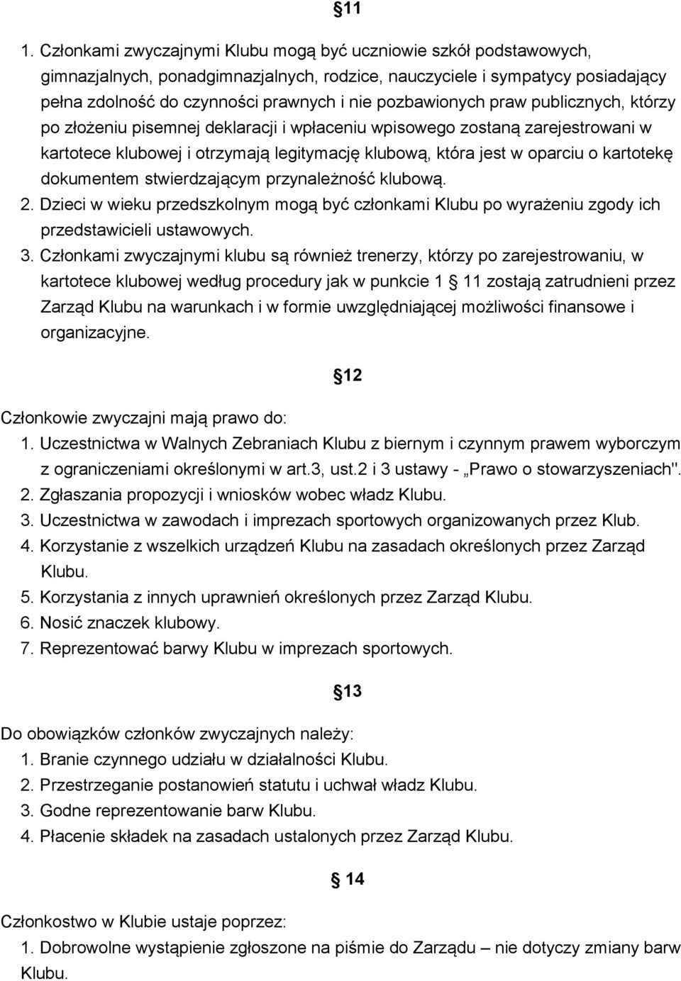 kartotekę dokumentem stwierdzającym przynależność klubową. 2. Dzieci w wieku przedszkolnym mogą być członkami Klubu po wyrażeniu zgody ich przedstawicieli ustawowych. 3.