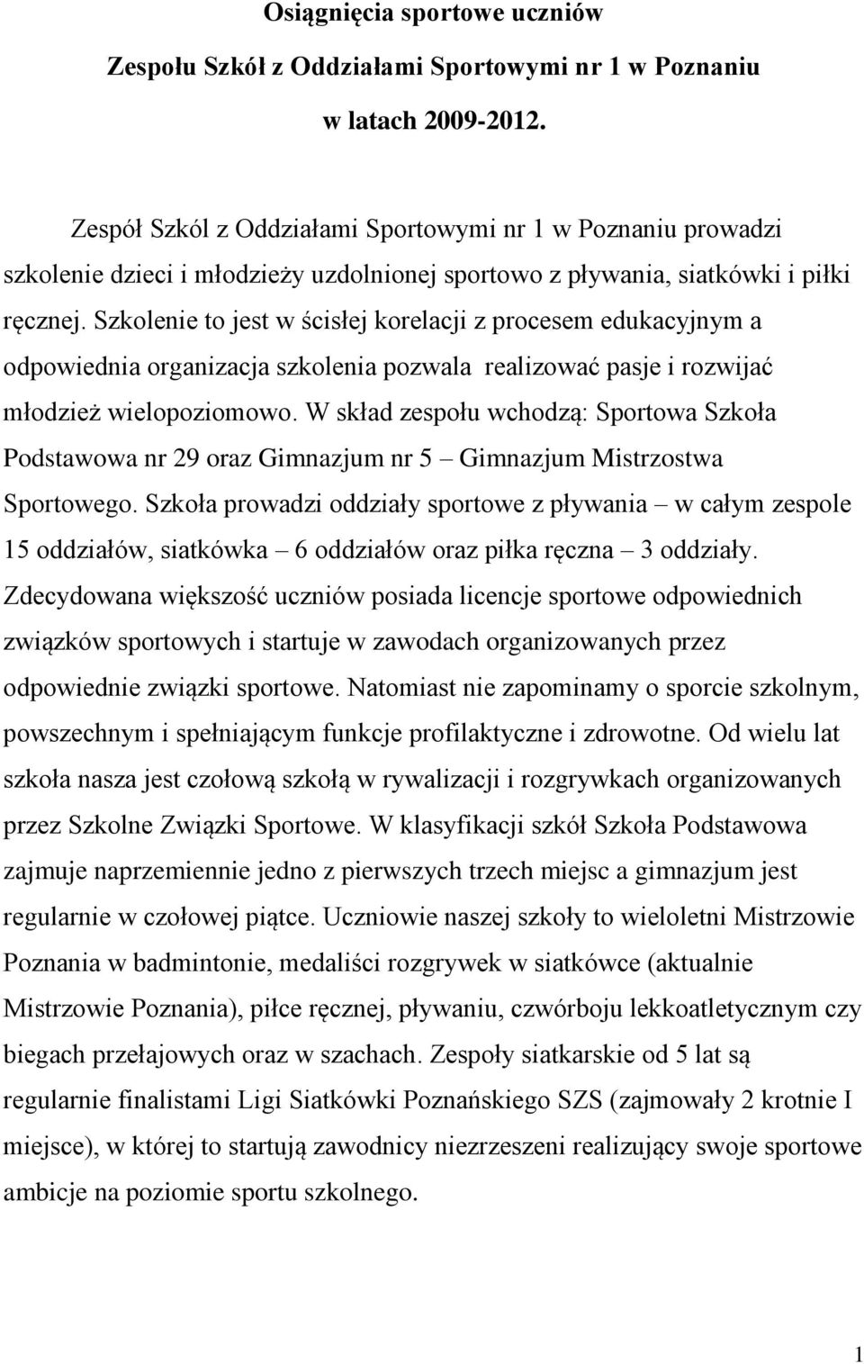 Szkolenie to jest w ścisłej korelacji z procesem edukacyjnym a odpowiednia organizacja szkolenia pozwala realizować pasje i rozwijać młodzież wielopoziomowo.