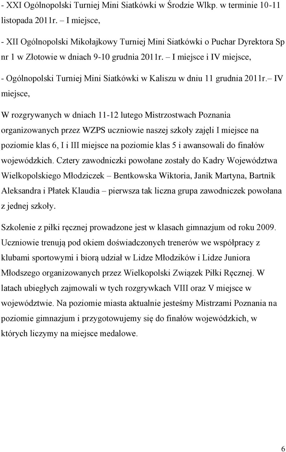 I miejsce i IV miejsce, - Ogólnopolski Turniej Mini Siatkówki w Kaliszu w dniu 11 grudnia 2011r.