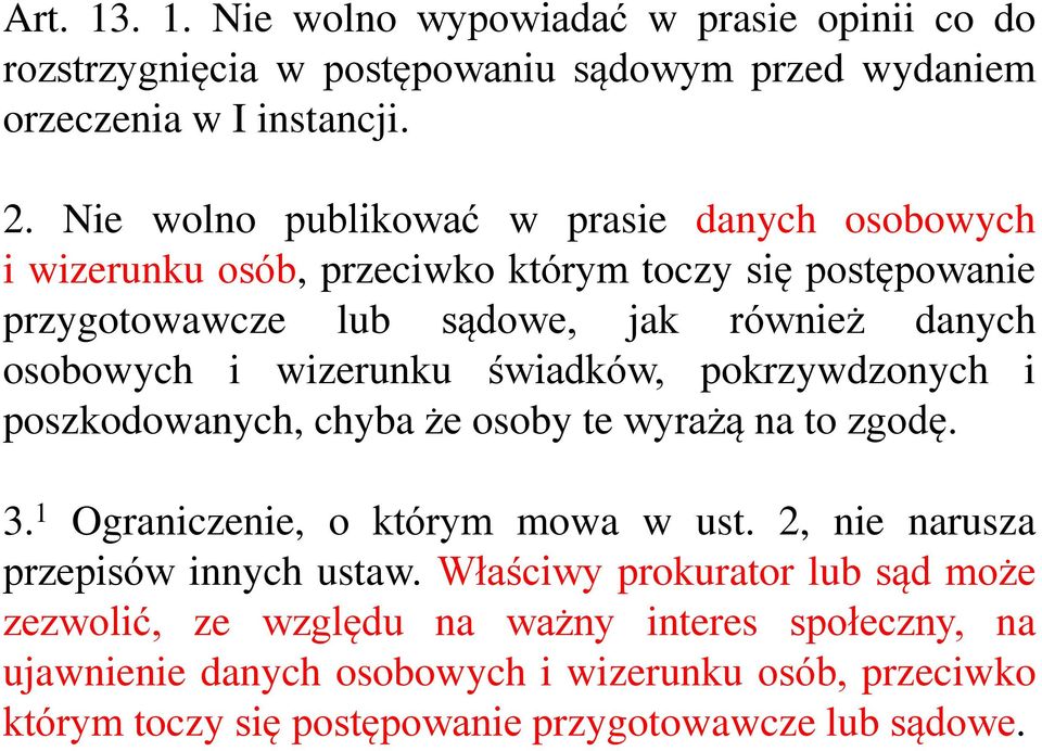 wizerunku świadków, pokrzywdzonych i poszkodowanych, chyba że osoby te wyrażą na to zgodę. 3. 1 Ograniczenie, o którym mowa w ust.