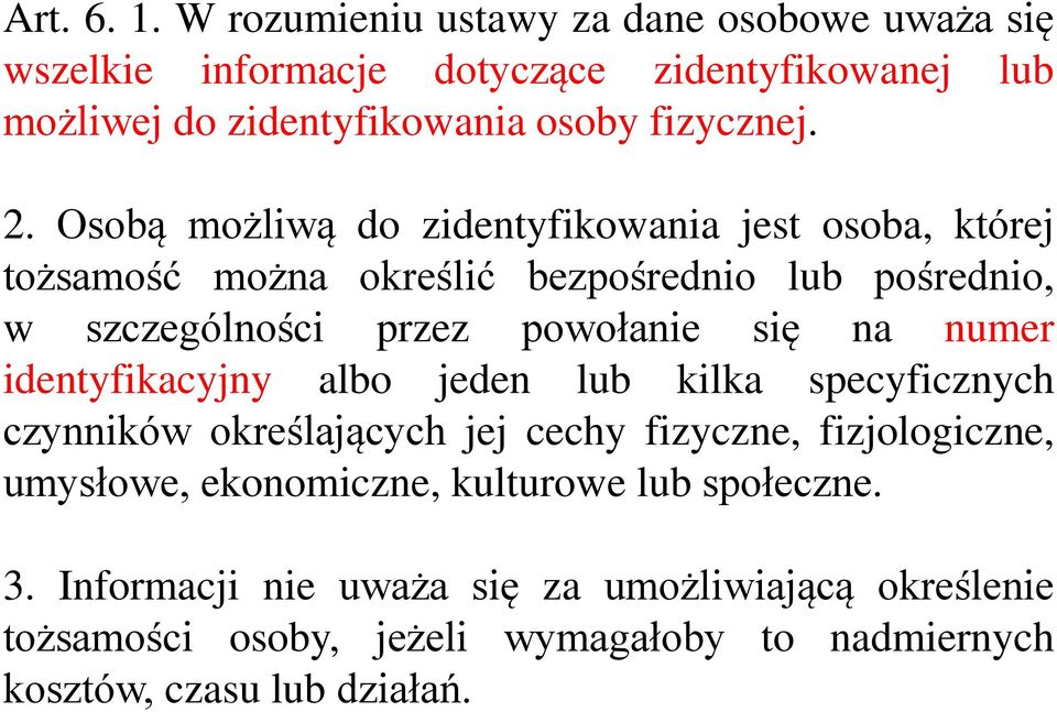 Osobą możliwą do zidentyfikowania jest osoba, której tożsamość można określić bezpośrednio lub pośrednio, w szczególności przez powołanie się na