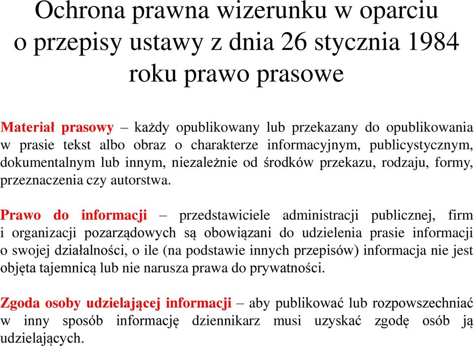 Prawo do informacji przedstawiciele administracji publicznej, firm i organizacji pozarządowych są obowiązani do udzielenia prasie informacji o swojej działalności, o ile (na podstawie innych