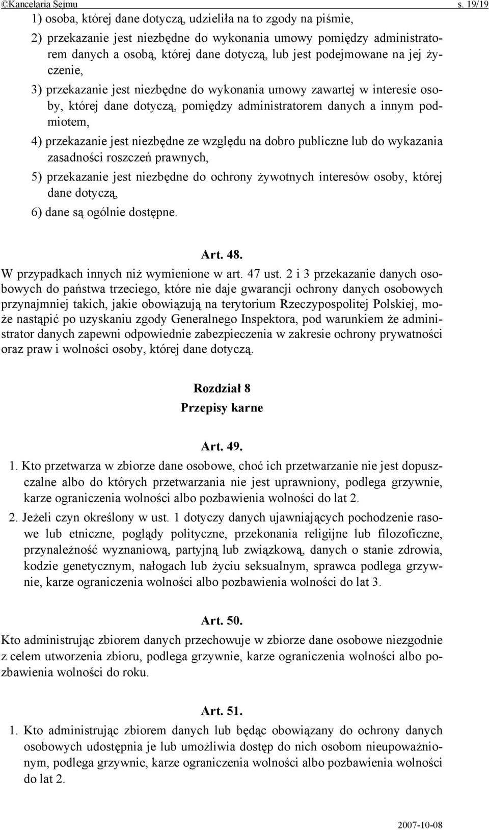 podejmowane na jej życzenie, 3) przekazanie jest niezbędne do wykonania umowy zawartej w interesie osoby, której dane dotyczą, pomiędzy administratorem danych a innym podmiotem, 4) przekazanie jest