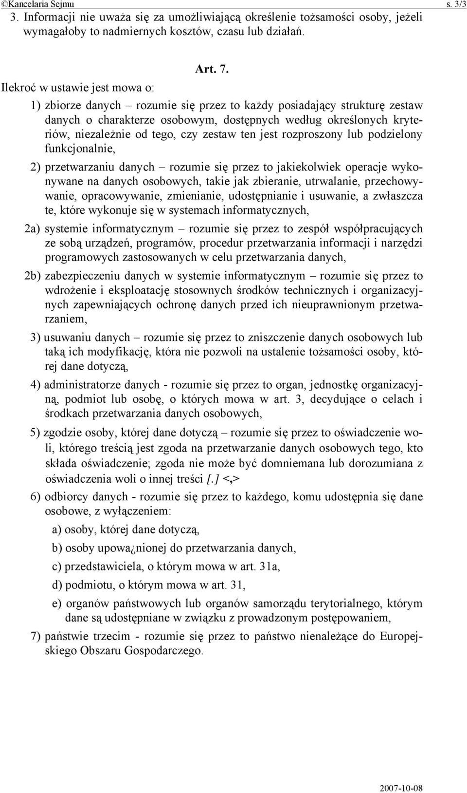 czy zestaw ten jest rozproszony lub podzielony funkcjonalnie, 2) przetwarzaniu danych rozumie się przez to jakiekolwiek operacje wykonywane na danych osobowych, takie jak zbieranie, utrwalanie,