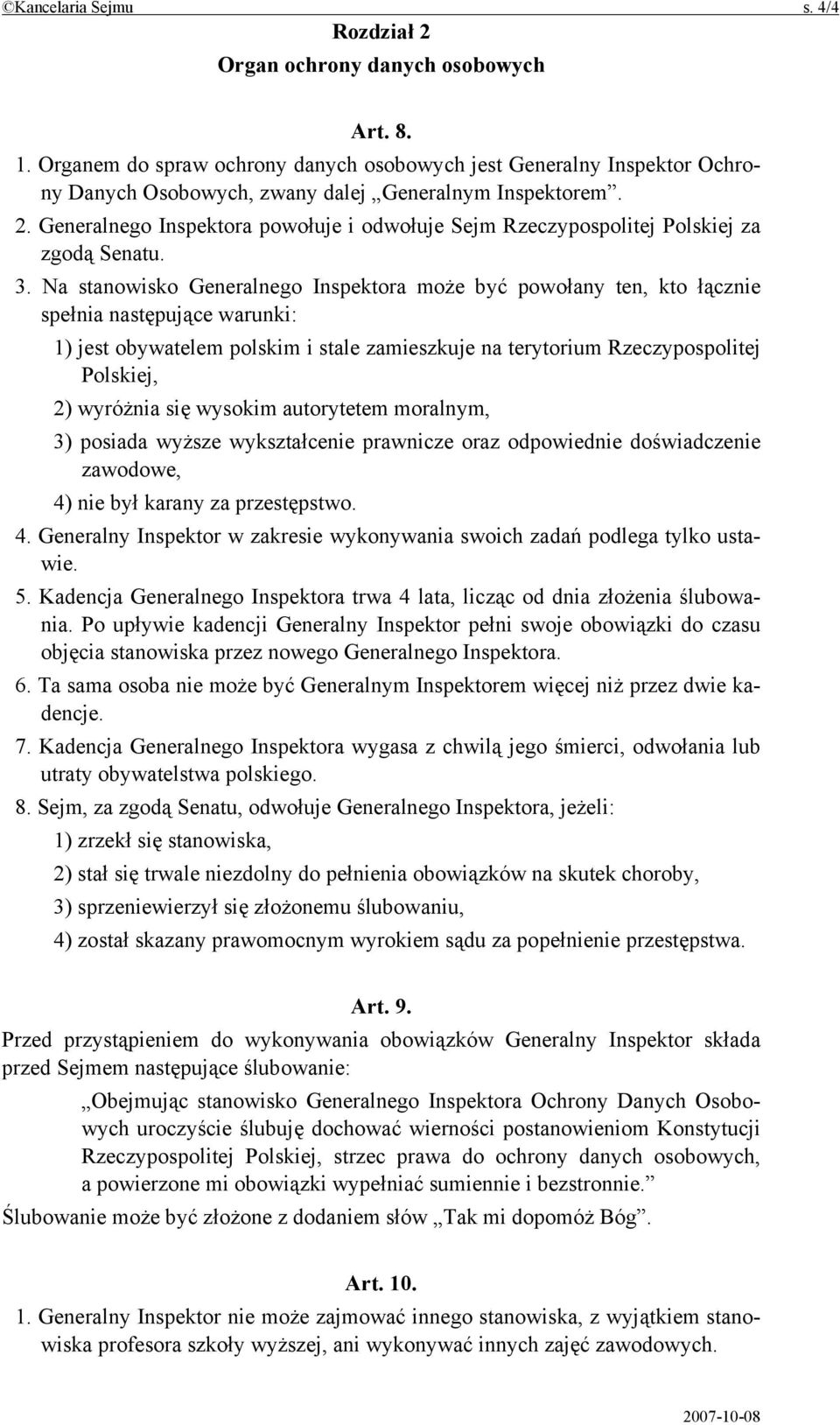 Generalnego Inspektora powołuje i odwołuje Sejm Rzeczypospolitej Polskiej za zgodą Senatu. 3.