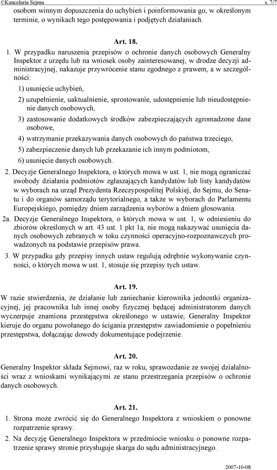 zgodnego z prawem, a w szczególności: 1) usunięcie uchybień, 2) uzupełnienie, uaktualnienie, sprostowanie, udostępnienie lub nieudostępnienie danych osobowych, 3) zastosowanie dodatkowych środków