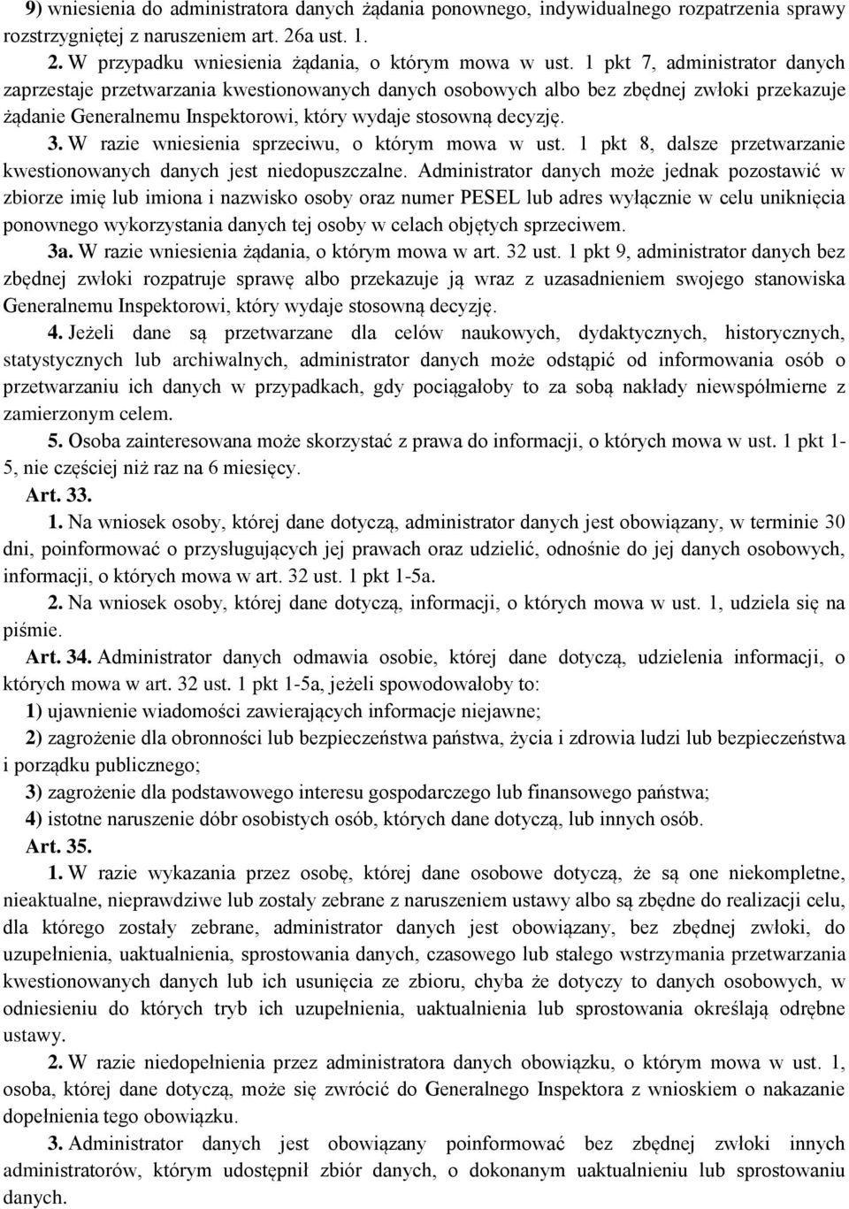 W razie wniesienia sprzeciwu, o którym mowa w ust. 1 pkt 8, dalsze przetwarzanie kwestionowanych danych jest niedopuszczalne.