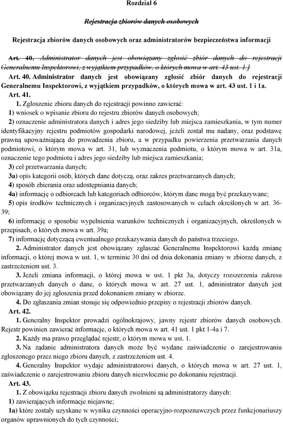 Administrator danych jest obowiązany zgłosić zbiór danych do rejestracji Generalnemu Inspektorowi, z wyjątkiem przypadków, o których mowa w art. 43 ust. 1 