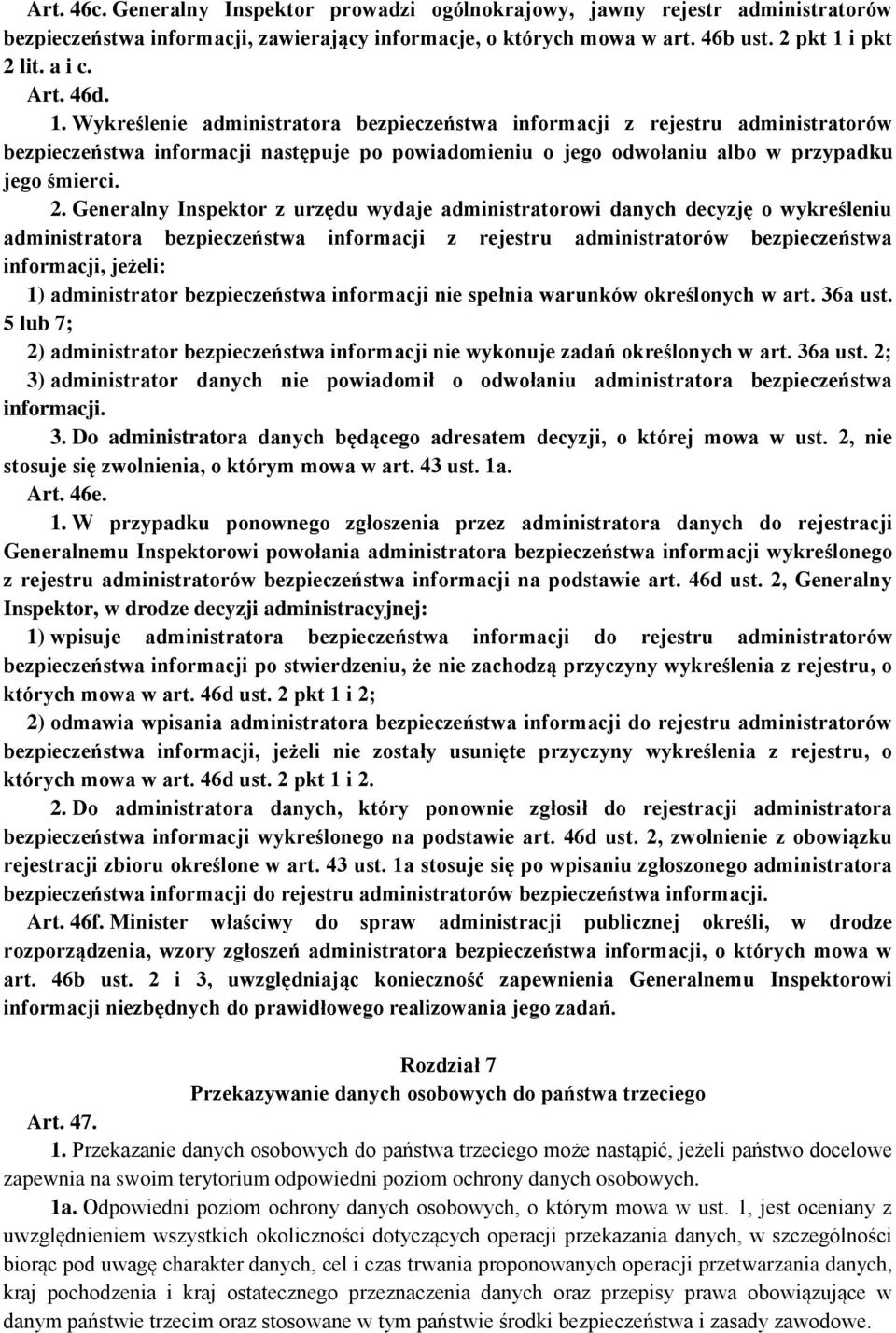 Generalny Inspektor z urzędu wydaje administratorowi danych decyzję o wykreśleniu administratora bezpieczeństwa informacji z rejestru administratorów bezpieczeństwa informacji, jeżeli: 1)