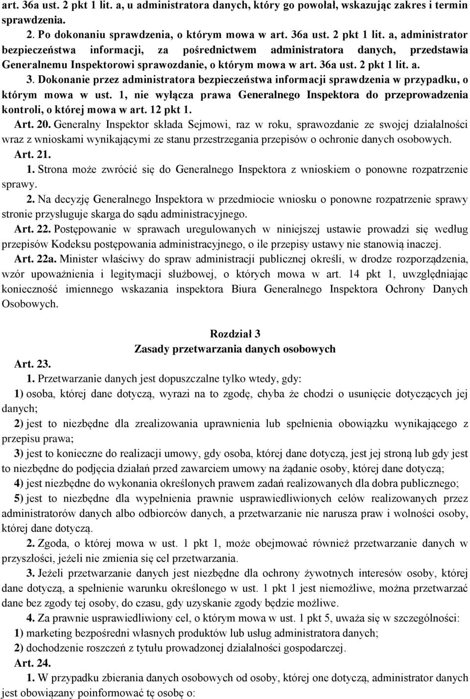 1, nie wyłącza prawa Generalnego Inspektora do przeprowadzenia kontroli, o której mowa w art. 12 pkt 1. Art. 20.