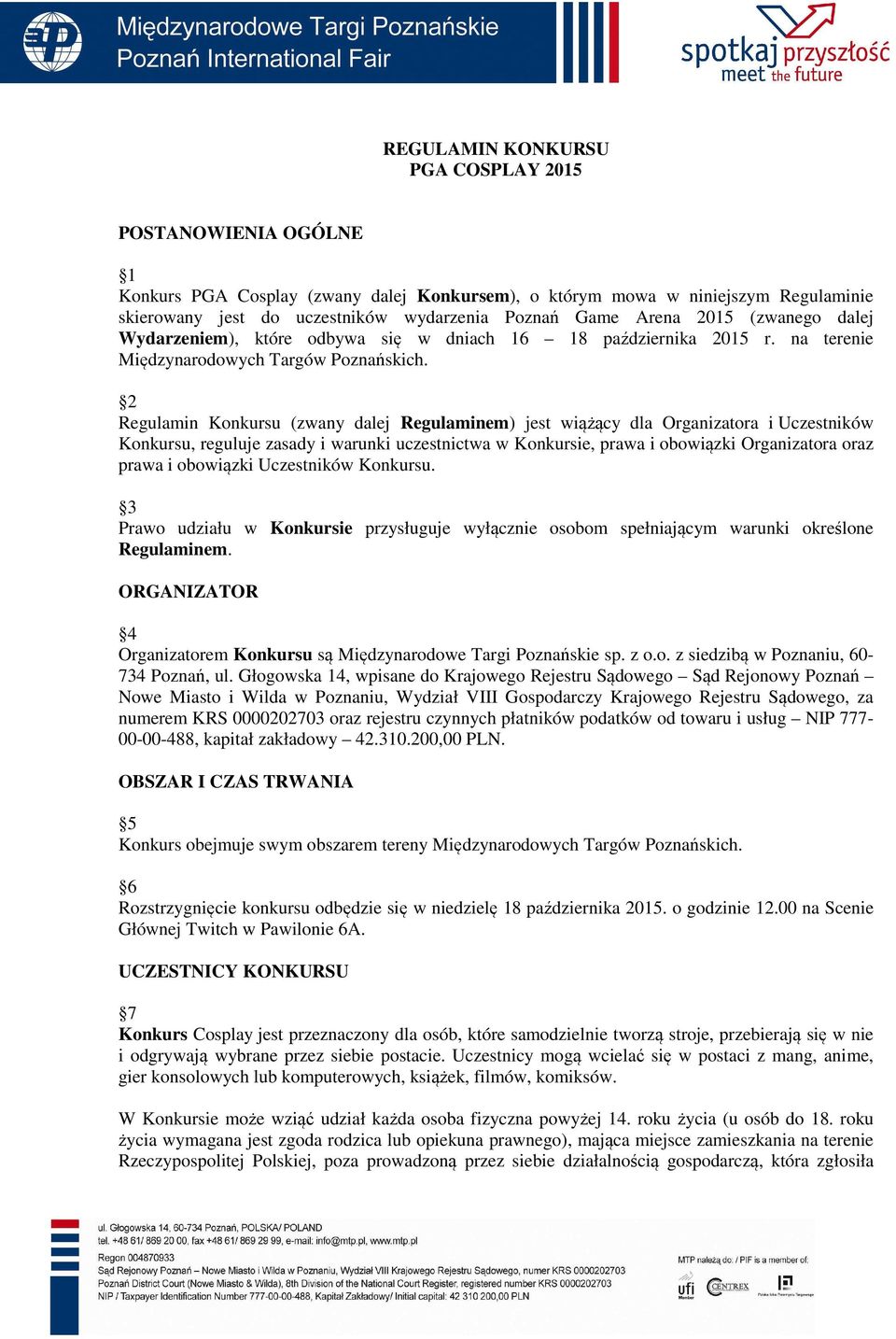 2 Regulamin Konkursu (zwany dalej Regulaminem) jest wiążący dla Organizatora i Uczestników Konkursu, reguluje zasady i warunki uczestnictwa w Konkursie, prawa i obowiązki Organizatora oraz prawa i