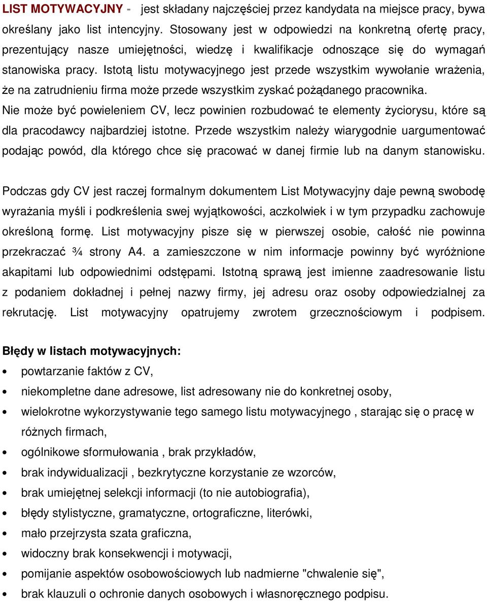 Istotą listu motywacyjnego jest przede wszystkim wywołanie wrażenia, że na zatrudnieniu firma może przede wszystkim zyskać pożądanego pracownika.