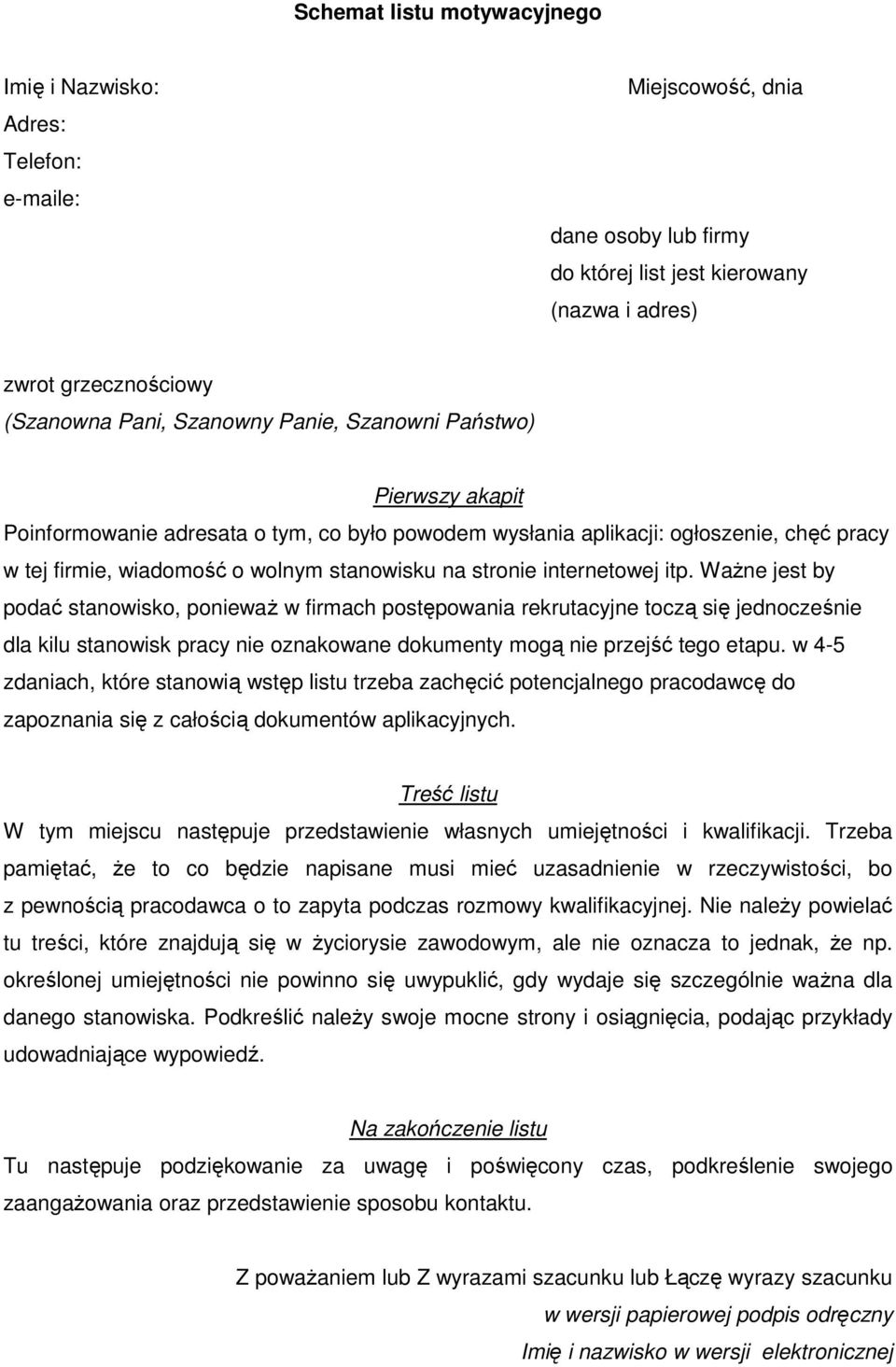 internetowej itp. Ważne jest by podać stanowisko, ponieważ w firmach postępowania rekrutacyjne toczą się jednocześnie dla kilu stanowisk pracy nie oznakowane dokumenty mogą nie przejść tego etapu.