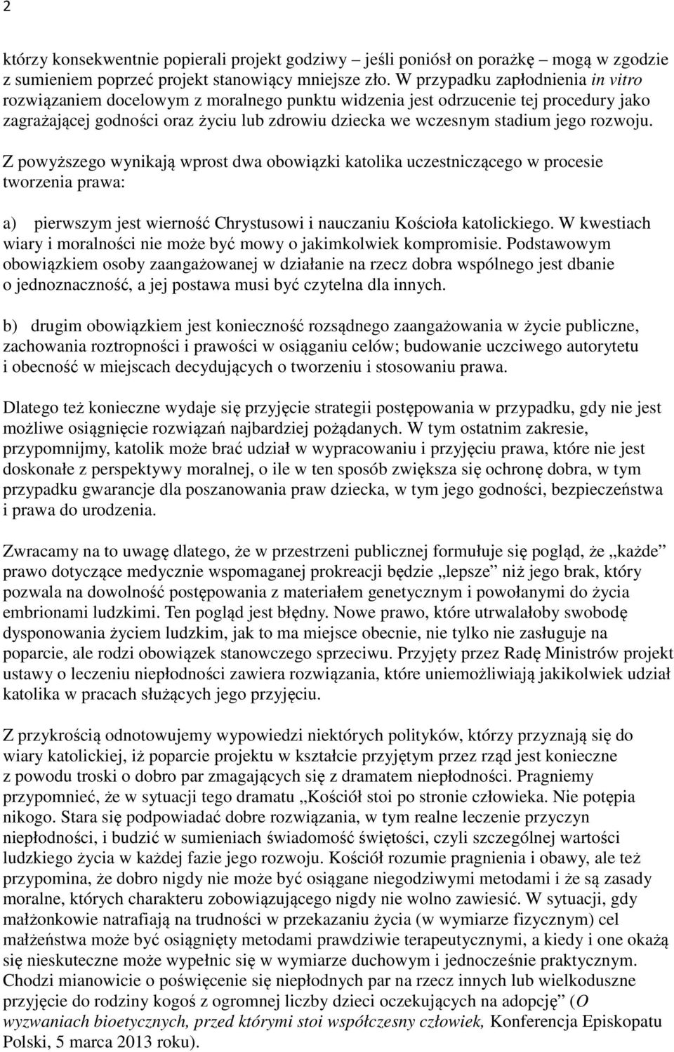 rozwoju. Z powyższego wynikają wprost dwa obowiązki katolika uczestniczącego w procesie tworzenia prawa: a) pierwszym jest wierność Chrystusowi i nauczaniu Kościoła katolickiego.