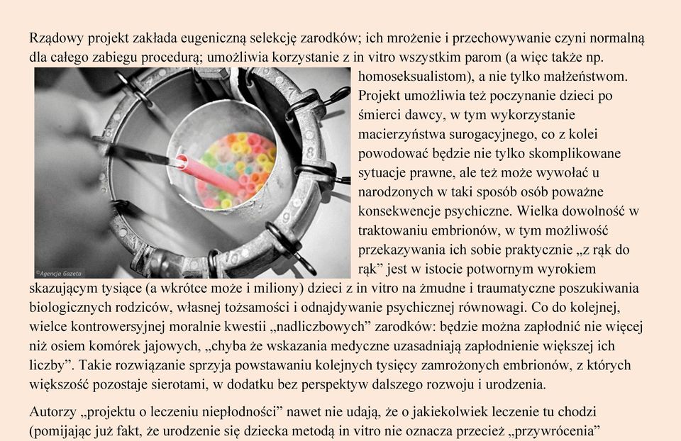 Projekt umożliwia też poczynanie dzieci po śmierci dawcy, w tym wykorzystanie macierzyństwa surogacyjnego, co z kolei powodować będzie nie tylko skomplikowane sytuacje prawne, ale też może wywołać u