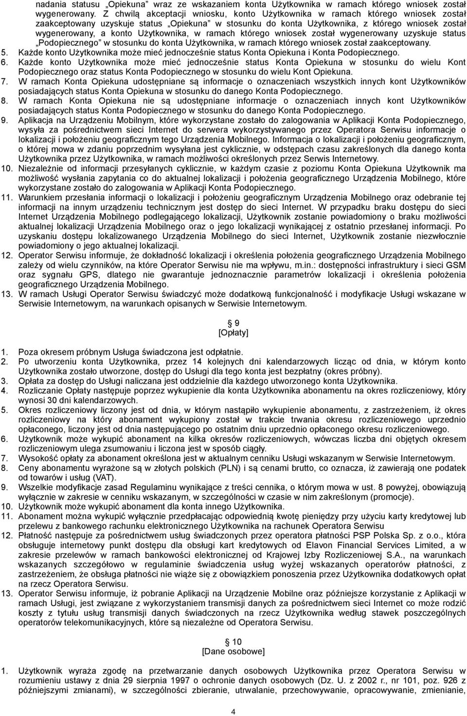 Użytkownika, w ramach którego wniosek został wygenerowany uzyskuje status Podopiecznego w stosunku do konta Użytkownika, w ramach którego wniosek został zaakceptowany. 5.