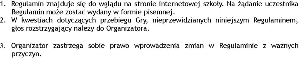 W kwestiach dotyczących przebiegu Gry, nieprzewidzianych niniejszym Regulaminem, głos