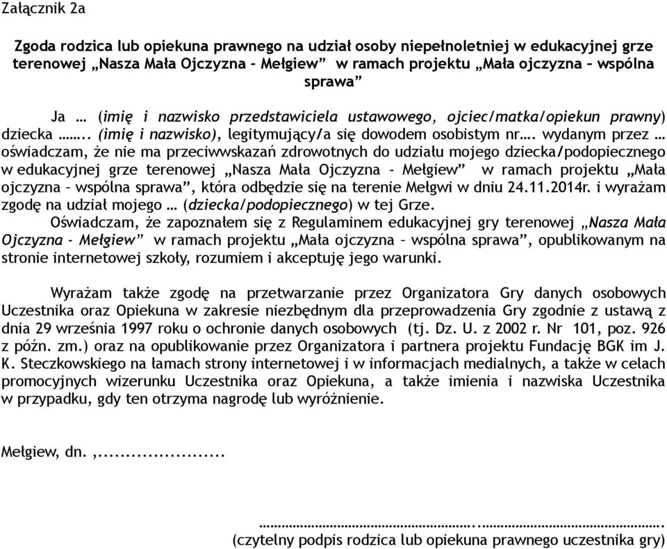 wydanym przez oświadczam, że nie ma przeciwwskazań zdrowotnych do udziału mojego dziecka/podopiecznego w edukacyjnej grze terenowej Nasza Mała Ojczyzna - Mełgiew w ramach projektu Mała ojczyzna