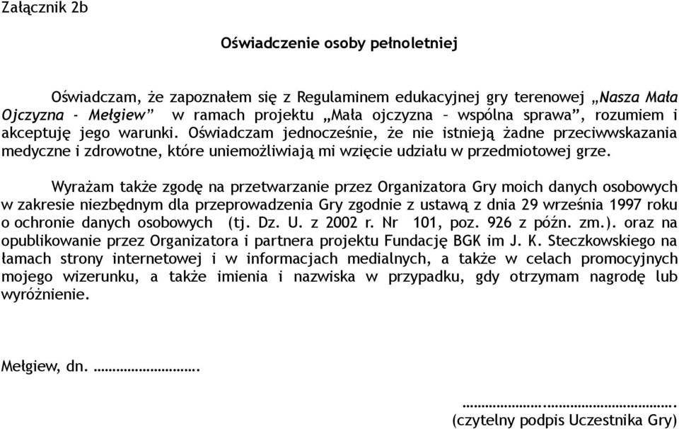 Wyrażam także zgodę na przetwarzanie przez Organizatora Gry moich danych osobowych w zakresie niezbędnym dla przeprowadzenia Gry zgodnie z ustawą z dnia 29 września 1997 roku o ochronie danych