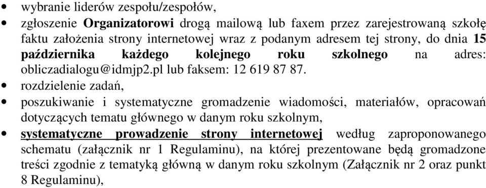 rozdzielenie zadań, poszukiwanie i systematyczne gromadzenie wiadomości, materiałów, opracowań dotyczących tematu głównego w danym roku szkolnym, systematyczne prowadzenie