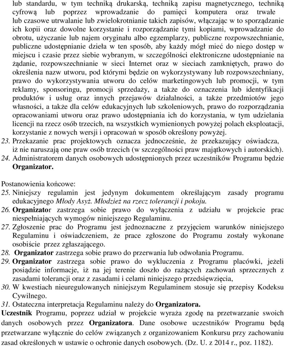 rozpowszechnianie, publiczne udostępnianie dzieła w ten sposób, aby każdy mógł mieć do niego dostęp w miejscu i czasie przez siebie wybranym, w szczególności elektroniczne udostępnianie na żądanie,