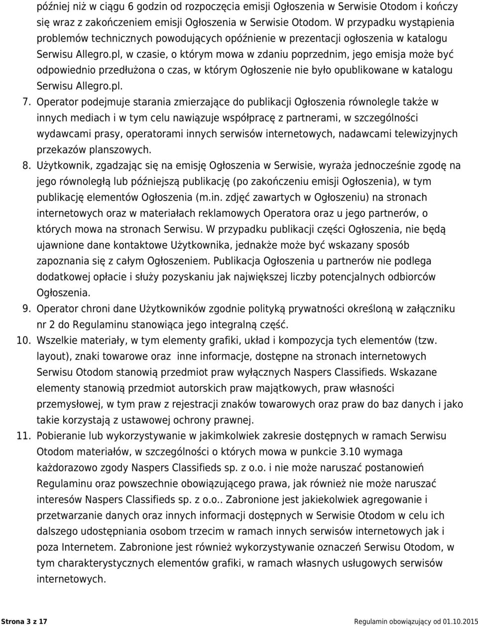 pl, w czasie, o którym mowa w zdaniu poprzednim, jego emisja może być odpowiednio przedłużona o czas, w którym Ogłoszenie nie było opublikowane w katalogu Serwisu Allegro.pl. 7.
