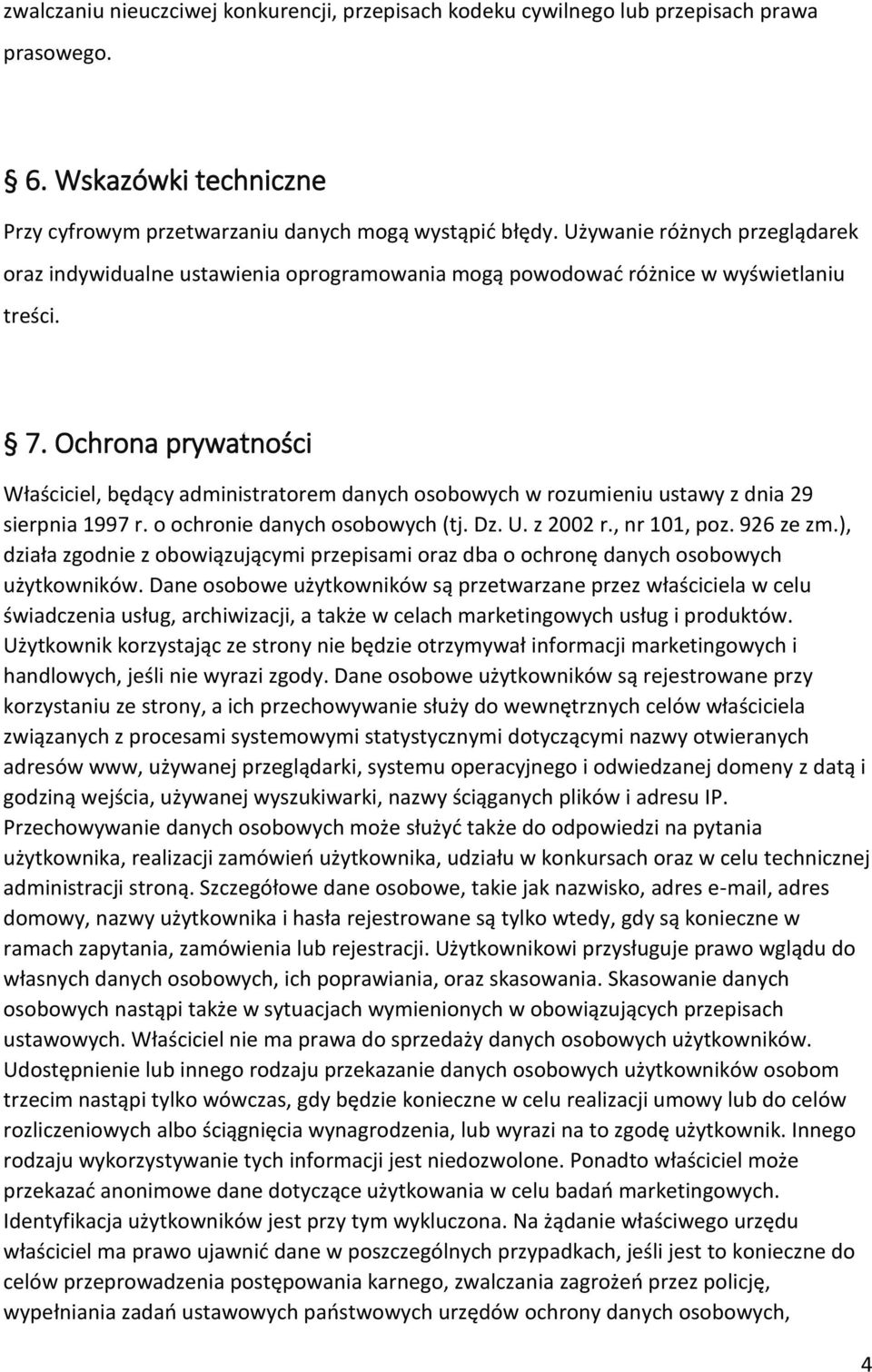 Ochrona prywatności Właściciel, będący administratorem danych osobowych w rozumieniu ustawy z dnia 29 sierpnia 1997 r. o ochronie danych osobowych (tj. Dz. U. z 2002 r., nr 101, poz. 926 ze zm.