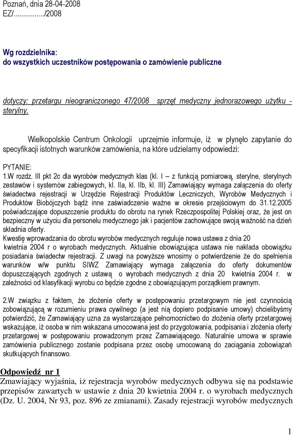 Wielkopolskie Centrum Onkologii uprzejmie informuje, iŝ w płynęło zapytanie do specyfikacji istotnych warunków zamówienia, na które udzielamy odpowiedzi: PYTANIE: 1.W rozdz.