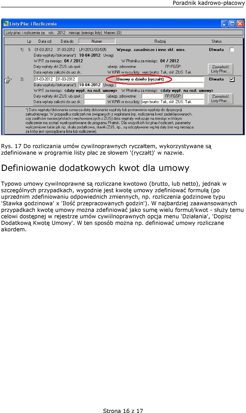 (po uprzednim zdefiniowaniu odpowiednich zmiennych, np. rozliczenia godzinowe typu 'Stawka godzinowa' x 'Ilość przepracowanych godzin').