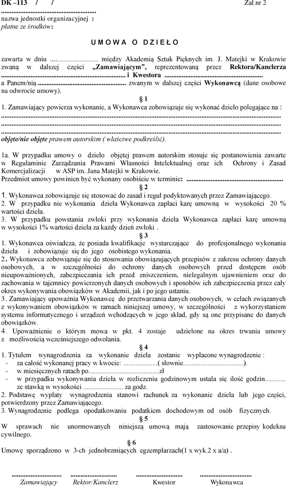 Zamawiający powierza wykonanie, a Wykonawca zobowiązuje się wykonać dzieło polegające na :......... objęte/nie objęte prawem autorskim ( właściwe podkreślić). 1a.