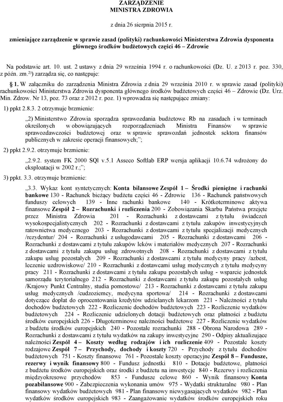 2 ustawy z dnia 29 września 1994 r. o rachunkowości (Dz. U. z 2013 r. poz. 330, z późn. zm. 2) ) zarządza się, co następuje: 1. W załączniku do zarządzenia Ministra Zdrowia z dnia 29 września 2010 r.