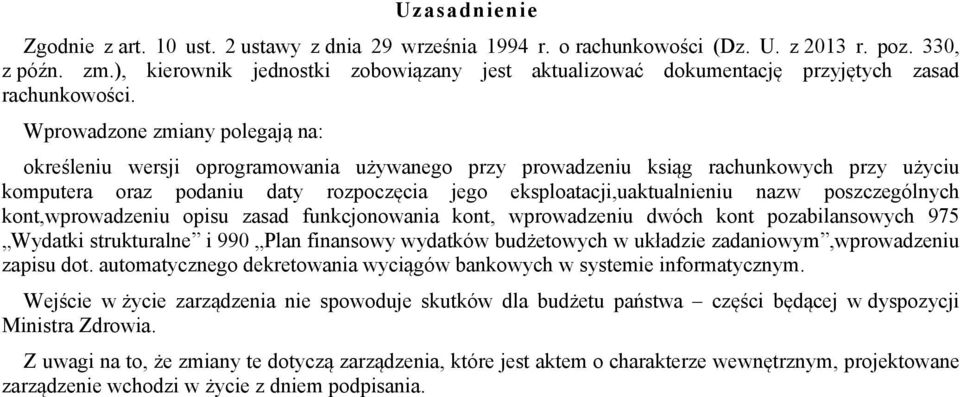 Wprowadzone zmiany polegają na: określeniu wersji oprogramowania używanego przy prowadzeniu ksiąg rachunkowych przy użyciu komputera oraz podaniu daty rozpoczęcia jego eksploatacji,uaktualnieniu nazw