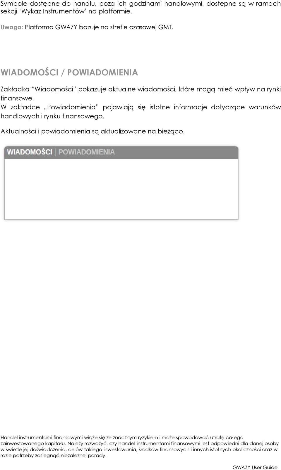 WIADOMOŚCI / POWIADOMIENIA Zakładka Wiadomości pokazuje aktualne wiadomości, które mogą mieć wpływ na rynki