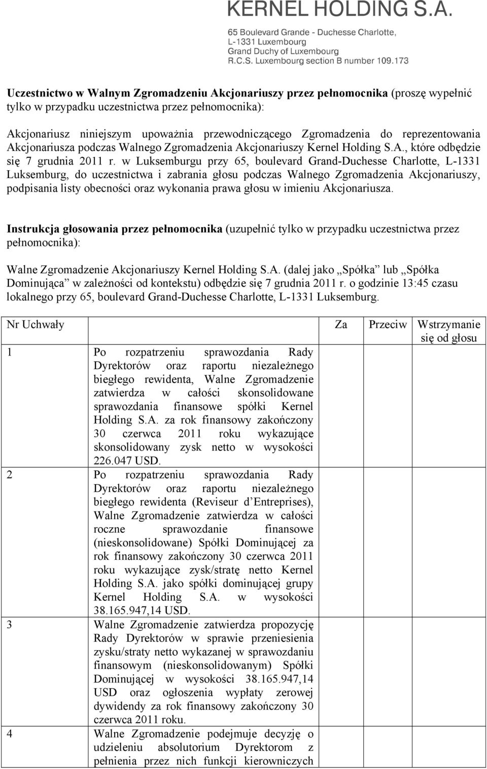 w Luksemburgu przy 65, boulevard Grand-Duchesse Charlotte, L-1331 Luksemburg, do uczestnictwa i zabrania głosu podczas Walnego Zgromadzenia Akcjonariuszy, podpisania listy obecności oraz wykonania